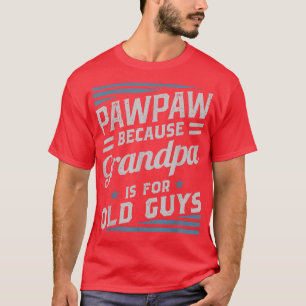 T-shirt Pawpaw Because Grandpa Is For Old Guys Men Retro G