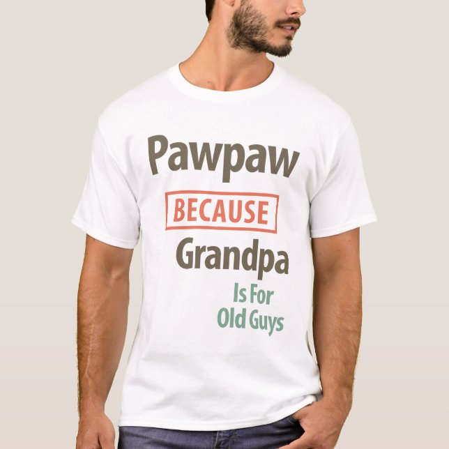 T-shirt PawPaw Parce Que Grand-Père Est Pour Les Vieux Gar (Devant)