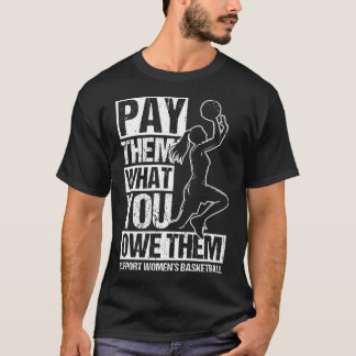 T-shirt Pay Them What You Owe Them Support Women'S Basketb