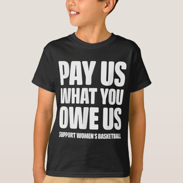 T-shirt Pay Us What You Owe Us Women’s Basketball Equal Pa (Devant)