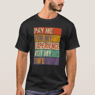 T-shirt Payez-moi pour mon expérience pas pour mon temps O