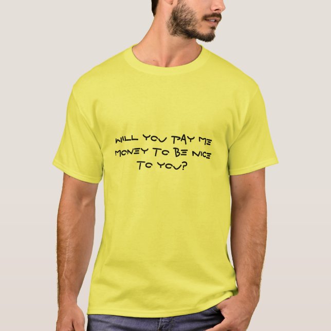 T-shirt payez-moi pour vous être gentil ? (Devant)
