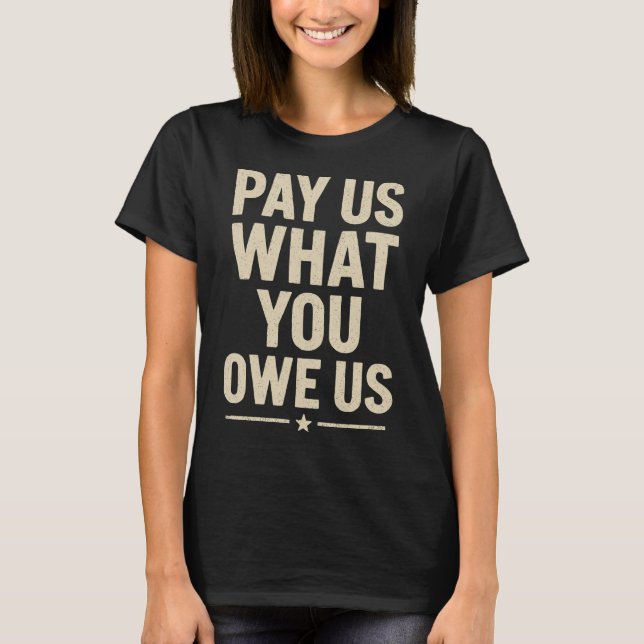 T-shirt Payez-nous ce que vous nous devez Protest Slogan G (Devant)
