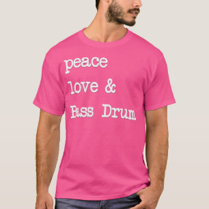 T-shirt Peace Love Bass Drum Kick Drummer