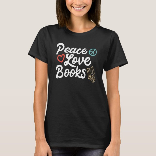 T-shirt Peace Love Books Shirt Geeky Cute Reading Lover Bo (Devant)