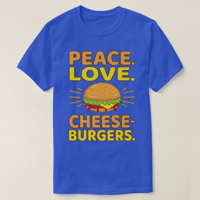 T-shirt Peace Love Cheeseburgers Hamburger Burger Food Lov (Design devant)