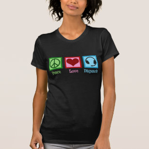 T-shirt Peace Love Dispatch Operator Dispatcher