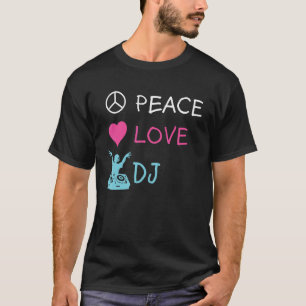 T-shirt Peace Love DJ Electronic Dance Music DJ