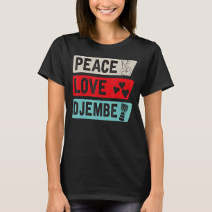 T-shirt Peace Love Djembe Drum Instrument Djembe Drummer