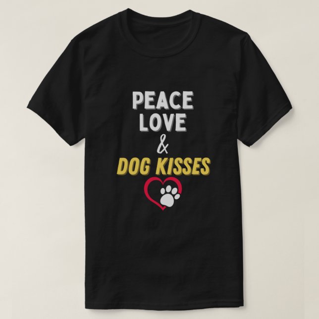 T-shirt Peace Love & Dog Kisses Funny Cute Dog Lover. Perf (Design devant)