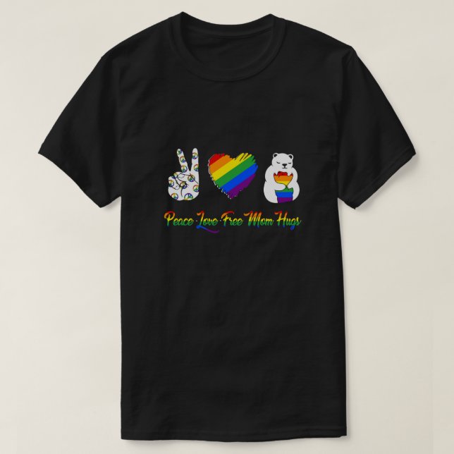 T-shirt Peace Love Free Mom Hugs Bear Pride LGBT (Design devant)
