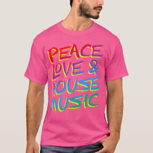 T-shirt Peace Love House Music Edm