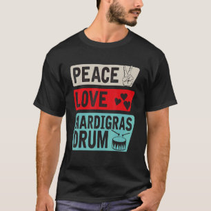T-shirt Peace Love Mardigras Drum Instrument Mardigras Dru