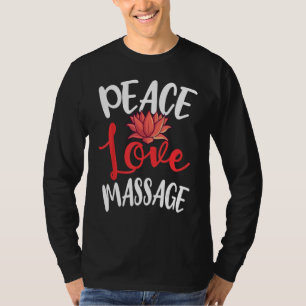 T-shirt Peace Love Massage Thérapiste Masseur Masseuse Cor