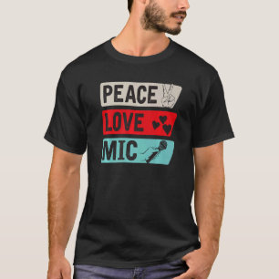 T-shirt Peace Love Mic Instrument Mic Players Mic Music