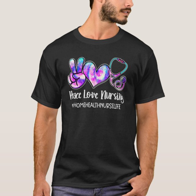 T-shirt Peace Love Nurse Home Health Nurse Life Nurses W (Devant)