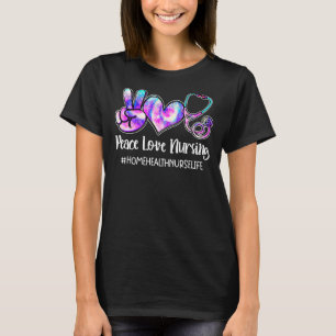 T-shirt Peace Love Nurse Home Health Nurse Life Nurses W