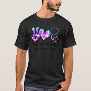 T-shirt Peace Love Nursing Home Health Nurse Life Nurse