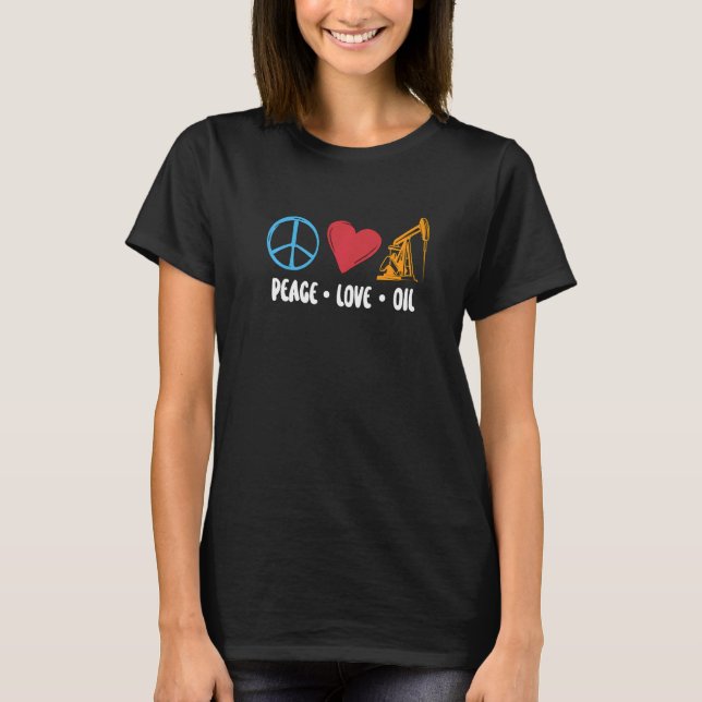 T-shirt Peace Love Oil Rig Worker Roughneck Workers Heart  (Devant)