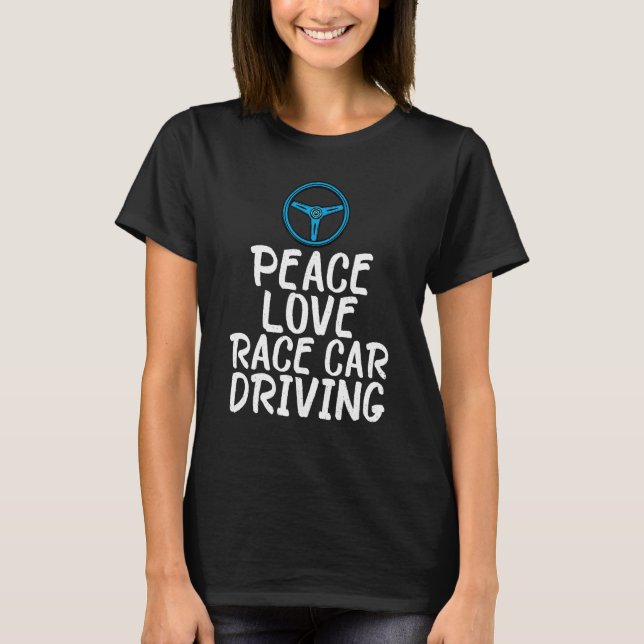 T-shirt Peace Love Race Car Driving Driver Racing  Graphic (Devant)