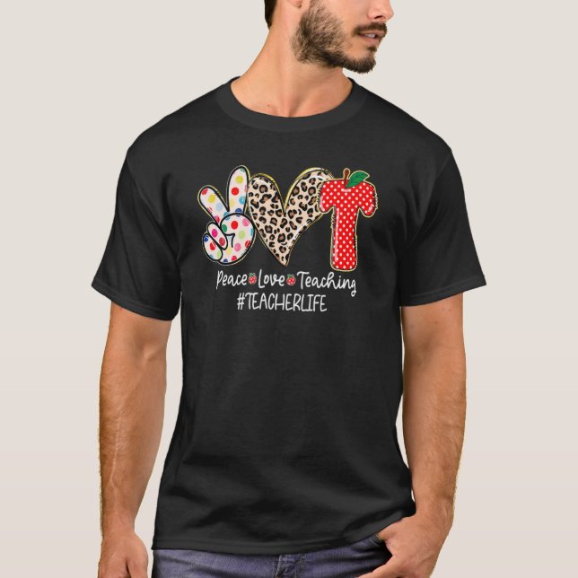 T-shirt Peace Love Teaching Teacher Life  Back To School (Devant)