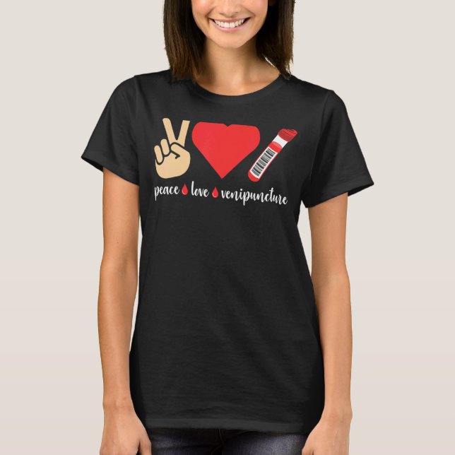 T-shirt Peace Love Venipuncture Blood Phlebotomist Phlebot (Devant)