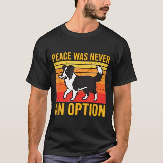 T-shirt Peace Was Never An Option Funny Border Collie Dog  (Devant)