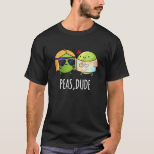 T-shirt Peas Dude Funny Hippie Pea Pun Dark BG