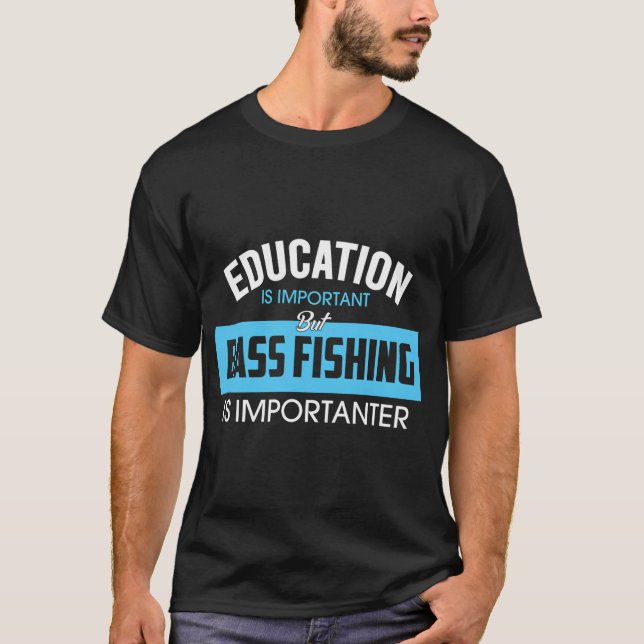 T-shirt Pêche à la basse comique - l'éducation est importa (Devant)