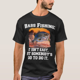 T-shirt Pêche au bass : Ce n'est pas facile, mais quelqu'u