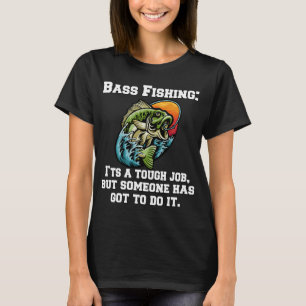 T-shirt Pêche au bass : C'est un travail difficile, mais q