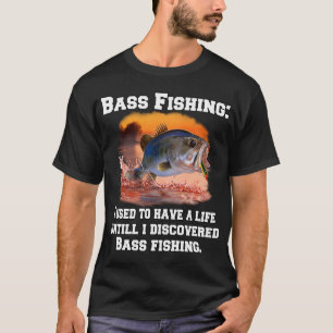 T-shirt Pêche au Bass : J'avais une vie jusqu'à ce que je