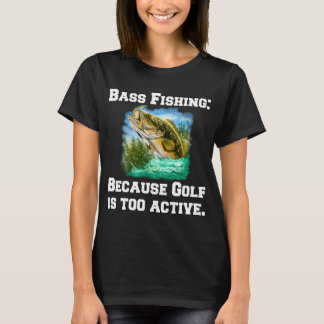 T-shirt Pêche au Bass : Parce que le golf est trop actif