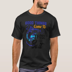 T-shirt Pêche drôle Les bonnes choses viennent à ceux qui