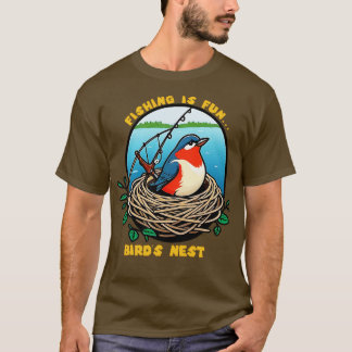 T-shirt Pêche est amusant Nid d'oiseaux