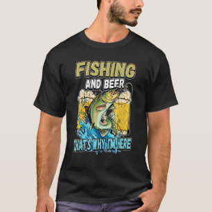 T-shirt Pêche et bière c'est pourquoi je suis là disent le