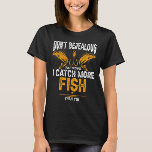 T-shirt Pêche Ne Sois Pas Jaloux Parce Que Je Prends Plus