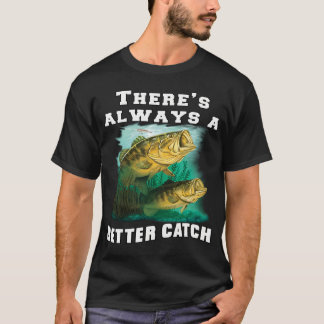 T-shirt Pêche Pêcheur Il y a toujours une meilleure prise