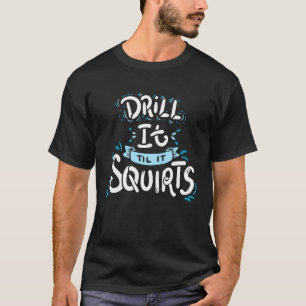 T-shirt Pêche sur glace, forez jusqu'à ce que ça jaillisse