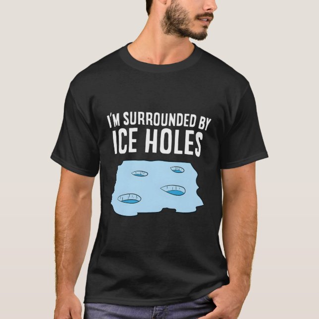 T-shirt Pêche Sur Glace Je Suis Entouré De Trous De Glace  (Devant)