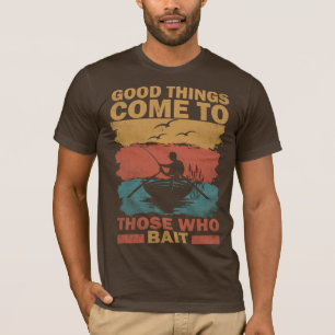 T-shirt Pêcher de bonnes choses Venez à ceux qui appâtent