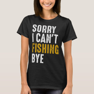 T-shirt Pêcheur Fisher Désolé Je ne peux pas pêcher au has