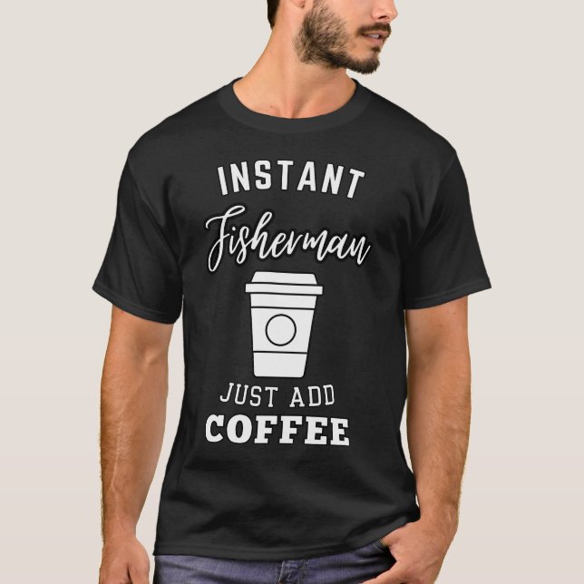 T-shirt pêcheur instantané il suffit d'ajouter du café (Devant)