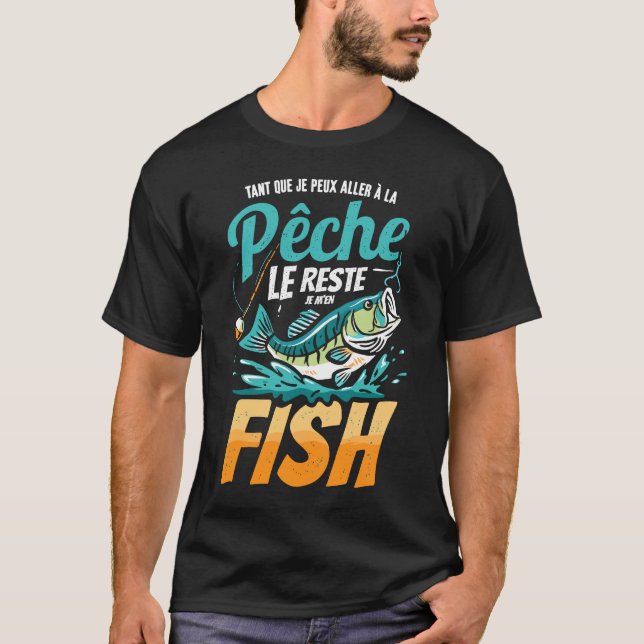 T-shirt Pêcheur Le Reste Je M'En Fish Poissons Humour  (Devant)