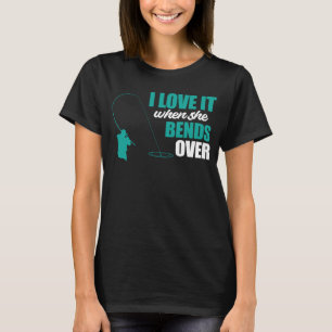 T-shirt Pêcheur Pêche Je L'Aime Quand Elle Se Bend Sur Le 