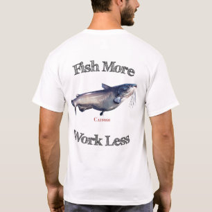 T-shirt Pêchez plus de travail de poisson-chat moins
