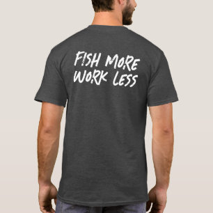 T-SHIRT PÊCHEZ PLUS TRAVAILLEZ MOINS