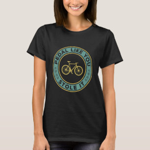 T-shirt Pédale Comme Vous L'Avez Volé Vélo Cycliste Vintag
