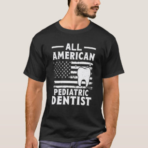 T-shirt Pédiatre dentiste tout américain