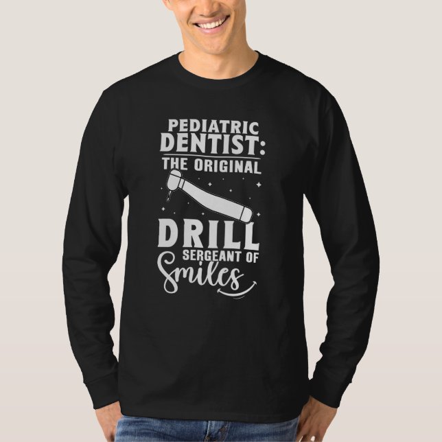 T-shirt Pediatric Dentist The Original Drill Sergeant Of S (Devant)